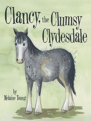 cover image of Clancy, the Clumsy Clydesdale